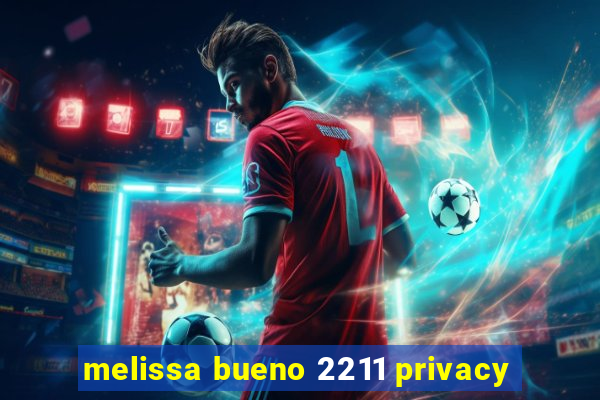 melissa bueno 2211 privacy